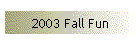2003 Fall Fun